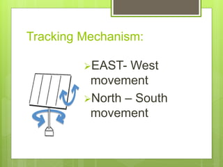Tracking Mechanism:
EAST- West
movement
North – South
movement
 