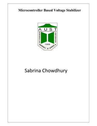 Microcontroller Based Voltage Stabilizer
Sabrina Chowdhury
 