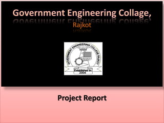 Project Report Government Engineering Collage, Rajkot 