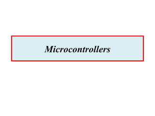 Microcontrollers
 
