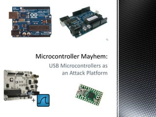 USB Microcontrollers as
    an Attack Platform
 