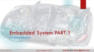 Embedded System PART 1
ENG.KEROLES SHENOUDA
1
 
