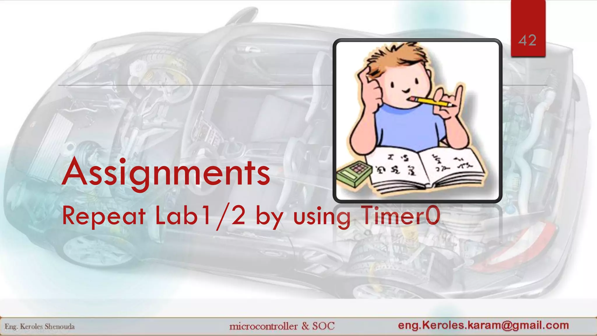 Assignments
Repeat Lab1/2 by using Timer0
42
 