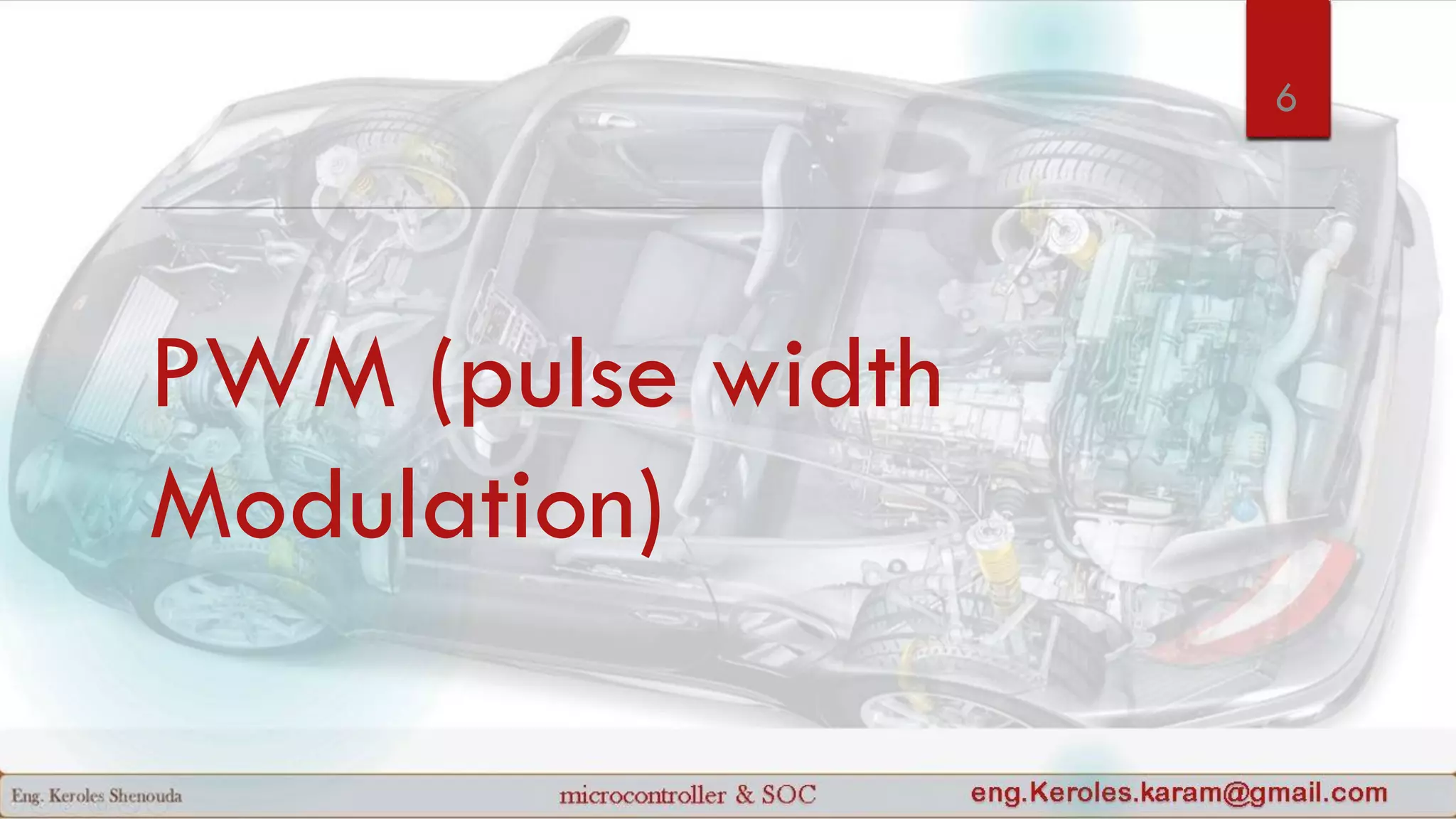 PWM (pulse width
Modulation)
6
 