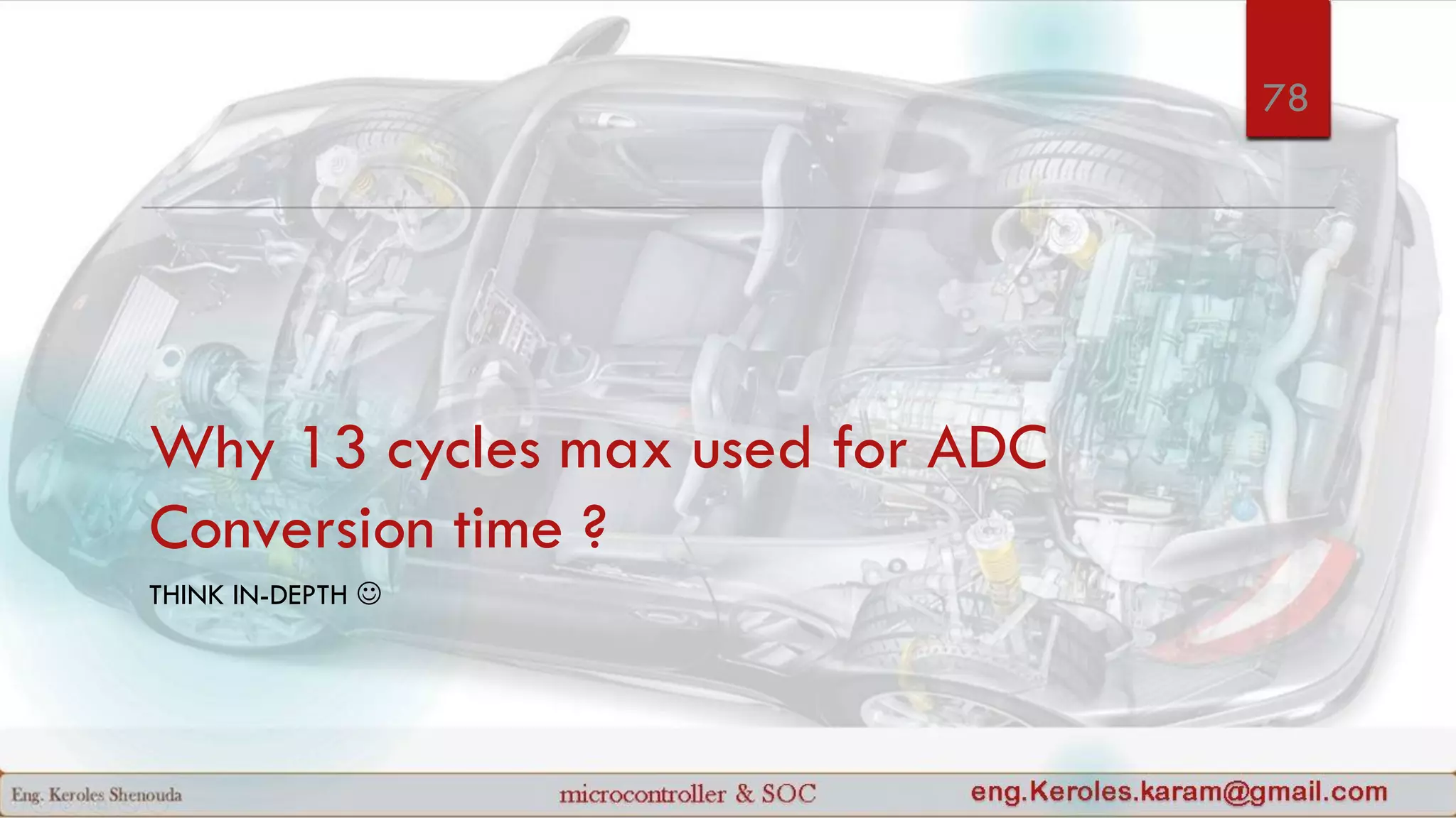Why 13 cycles max used for ADC
Conversion time ?
THINK IN-DEPTH 
78
 