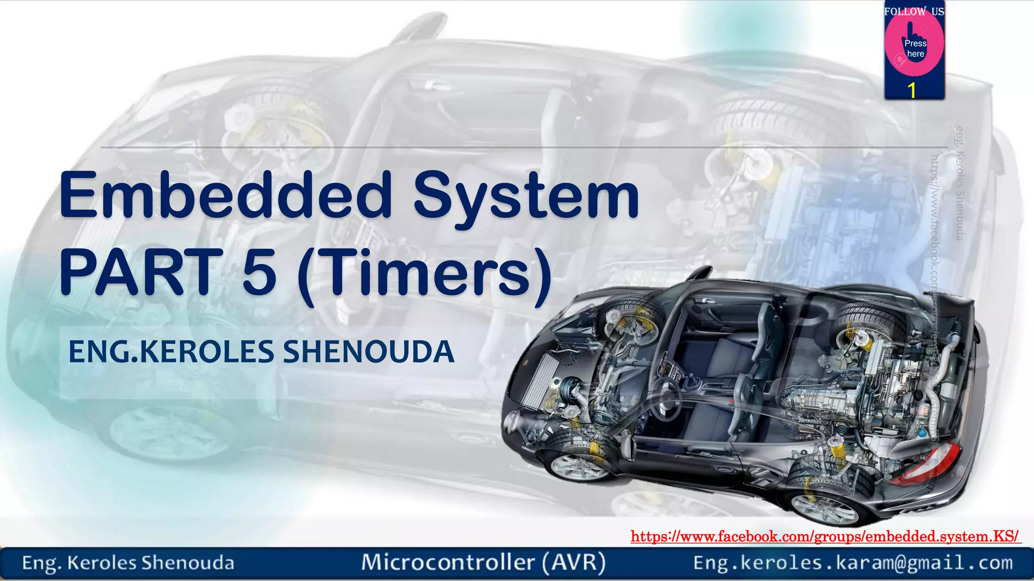 https://www.facebook.com/groups/embedded.system.KS/ Follow us Press here Embedded System PART 5 (Timers) ENG.KEROLES SHENOUDA 1 
