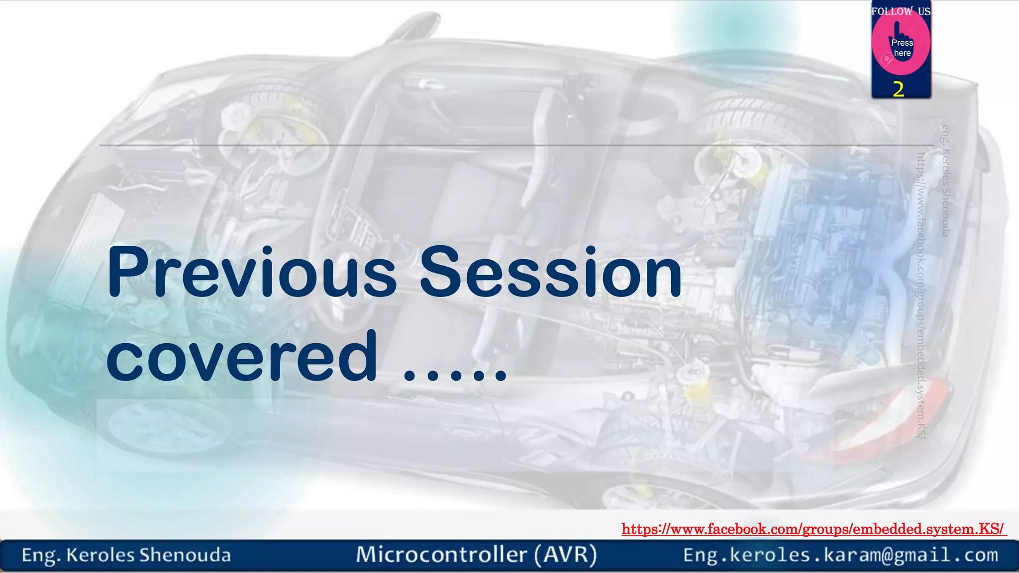 https://www.facebook.com/groups/embedded.system.KS/ Follow us Press here Previous Session covered ….. 2 