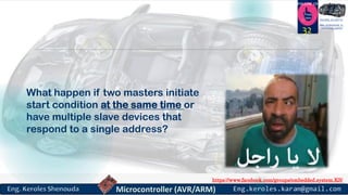 https://www.facebook.com/groups/embedded.system.KS/
Follow us
Press
here
#LEARN_IN DEPTH
#Be_professional_in
embedded_system
What happen if two masters initiate
start condition at the same time or
have multiple slave devices that
respond to a single address?
32
 
