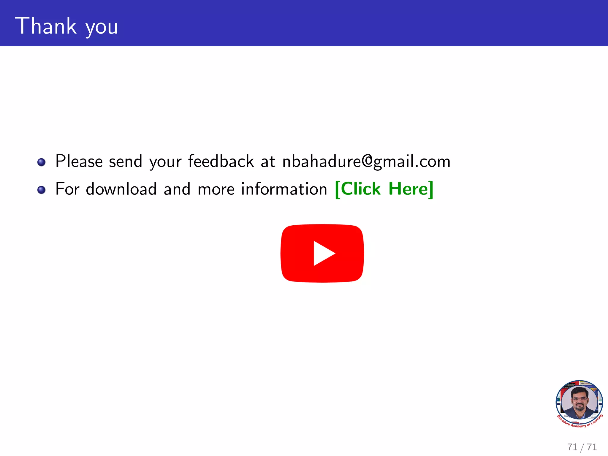 Thank you
Please send your feedback at nbahadure@gmail.com
For download and more information [Click Here]
71 / 71
 