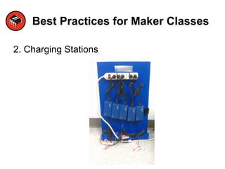 Best Practices for Maker Classes
2. Charging Stations
 
