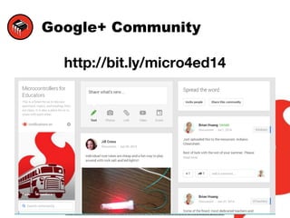 Google+ Community
http://bit.ly/micro4ed14
 