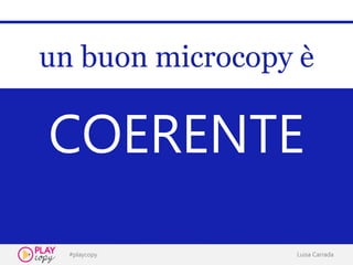 #playcopy Luisa Carrada
x
un buon microcopy è
COERENTE
 