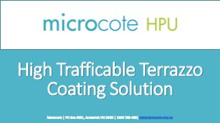 High Trafficable Terrazzo
Coating Solution
MICROCOTE │ PO BOX 4031, ALFREDTON VIC 3350 │ 1300 768 468│ WWW.MICROCOTE.COM.AU
 