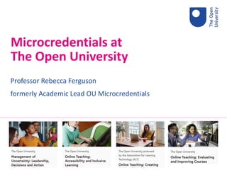 Microcredentials at
The Open University
STEM Taught
Postgraduate
Group 2021
Professor Rebecca Ferguson
formerly Academic Lead OU Microcredentials
 