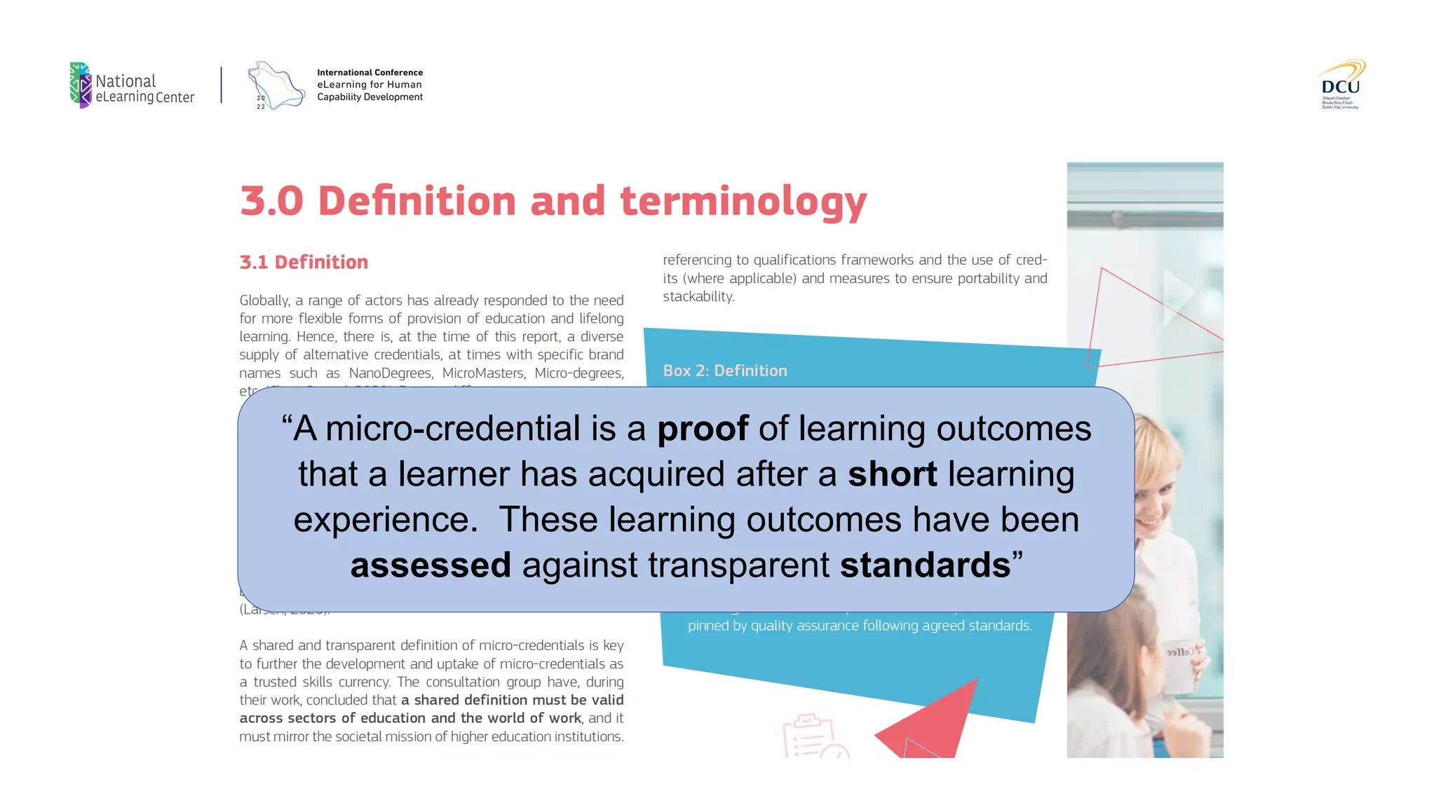 “A micro-credential is a proof of learning outcomes
that a learner has acquired after a short learning
experience. These learning outcomes have been
assessed against transparent standards”
 