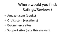 Where would you find: Ratings/Reviews? Amazon.com (books) Orbitz.com (vacations) E-commerce sites Support sites (rate this answer) 