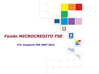 Fondo MICROCREDITO FSE

    P.O. Campania FSE 2007-2013
 