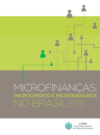 Microfinanças:
Microcrédito e Microsseguros

no Brasil

O papel das
instituições
financeiras

 