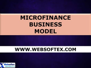 MICROFINANCE
BUSINESS
MODEL
WWW.WEBSOFTEX.COM
 
