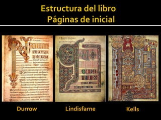 Durrow   Lindisfarne   Kellss
 