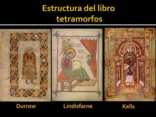 Durrow   Lindisfarne   Kellss
 