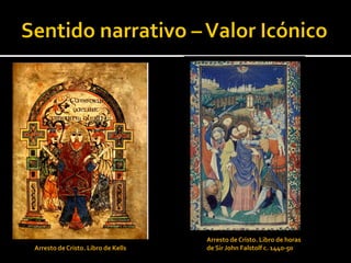 Arresto de Cristo. Libro de horas
Arresto de Cristo. Libro de Kells   de Sir John Falstolf c. 1440-50
 