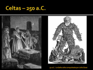 52 a.C. La Galia celta conquistada por Julio César
 