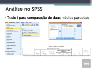 Análise no SPSS
• Teste t para comparação de duas médias pareadas
 