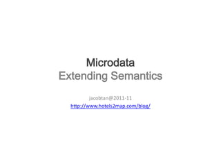 Microdata
Extending Semantics
          jacobtan@2011-11
  http://www.hotels2map.com/blog/
 