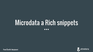 Microdata a Rich snippets
Pavel Ševčík | @pajasevi
 