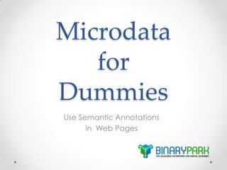Microdata
for
Dummies
Use Semantic Annotations
in Web Pages

 