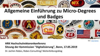 11
Allgemeine Einführung zu Micro-Degrees
und Badges
HRK Hochschulrektorenkonferenz
Sitzung der Kommission "Digitalisierun...