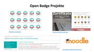 6
Open Badge Projekte
Andreas Wittke (oncampus)
Ilona Buchem (Beuth Hochschule)
BeuthBonus Academy
 