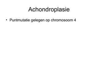 Achondroplasie Puntmutatie gelegen op chromosoom 4 