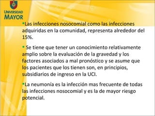 <ul><li>Las infecciones nosocomial como las infecciones adquiridas en la comunidad, representa alrededor del 15%. </li></u...