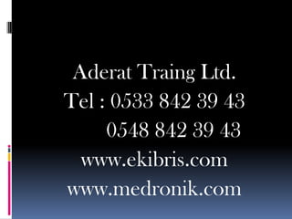 AderatTraing Ltd.Tel : 0533 842 39 43       0548 842 39 43www.ekibris.comwww.medronik.com