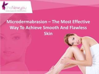 Microdermabrasion – The Most Effective
Way To Achieve Smooth And Flawless
Skin
 