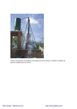 A baixo mostraremos em detalhes a montagem das diversas peças e também as ligações de
          água nos equipamentos da coluna.




PDF Creator - PDF4Free v2.0                                     http://www.pdf4free.com
 