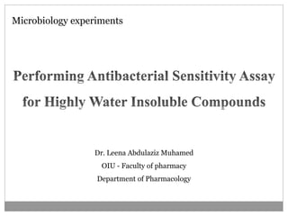 Dr. Leena Abdulaziz Muhamed
OIU - Faculty of pharmacy
Department of Pharmacology
Microbiology experiments
 