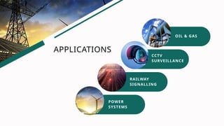 POWER
SYSTEMS
RAILWAY
SIGNALLING
CCTV
SURVEILLANCE
OIL & GAS
APPLICATIONS
 