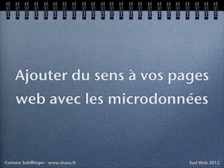 Ajouter du sens à vos pages
     web avec les microdonnées



Corinne Schillinger - www.inseo.fr   Sud Web 2012
 