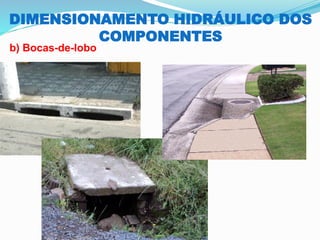 DIMENSIONAMENTO HIDRÁULICO DOS
COMPONENTES
b) Bocas-de-lobo
 