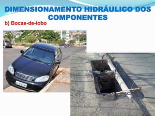 DIMENSIONAMENTO HIDRÁULICO DOS
COMPONENTES
b) Bocas-de-lobo
 