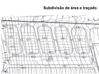Subdivisão de área e traçado
 