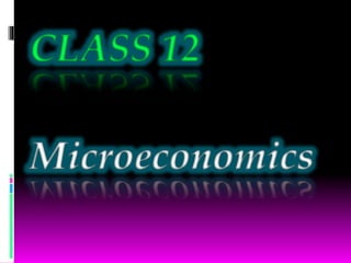 CLASS 12
Microeconomics
 