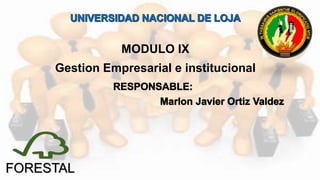 MODULO IX
Gestion Empresarial e institucional
FORESTAL
 