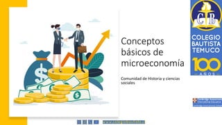 Conceptos
básicos de
microeconomía
Comunidad de Historia y ciencias
sociales
 