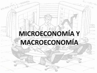 MICROECONOMÍA Y
MACROECONOMÍA
 