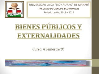UNIVERSIDAD LAICA "ELOY ALFARO" DE MANABÍ
      FACULTAD DE CIENCIAS ECONOMICAS
          Periodo Lectivo 2011 – 2012




  Curso: 4 Semestre “A”
 