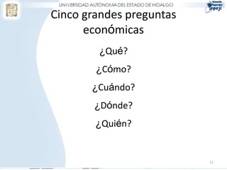 Cinco grandes preguntas
      económicas
        ¿Qué?
        ¿Cómo?
       ¿Cuándo?
       ¿Dónde?
        ¿Quién?


                          11
 